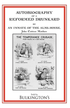 Paperback Autobiography of a Reformed Drunkard: Or, Letters and Recollections by an Inmate of the Alms-House Book