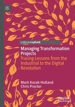 Paperback Managing Transformation Projects: Tracing Lessons from the Industrial to the Digital Revolution Book