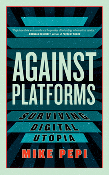 Against Platforms: Surviving Digital Utopia Book Cover