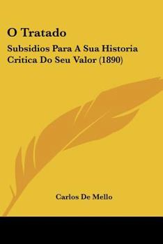 Paperback O Tratado: Subsidios Para A Sua Historia Critica Do Seu Valor (1890) Book