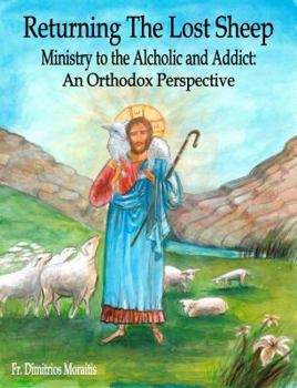Paperback Returning the Lost Sheep: Ministry to the Alcoholic and Addict, an Orthodox Perspective (Returning the Lost Sheep) Book