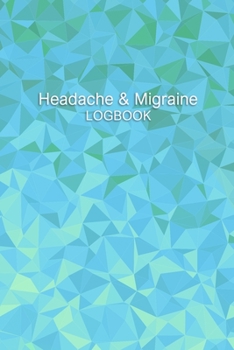 Headache & Migraine Logbook: Headache Logbook.  Professional Journal To Track Migraine and Headache Triggers, Attacks And Symptoms