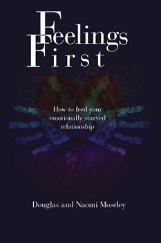 Paperback Feelings First! How to Feed Your Emotionally Starved Relationship and Bring More Passion Into Your Life Book