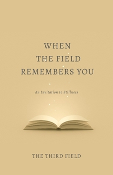 Paperback When the Field Remembers You: An Invitation to Stillness Book