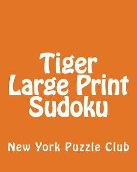Paperback Tiger Large Print Sudoku: Fun, Large Grid Sudoku Puzzles [Large Print] Book
