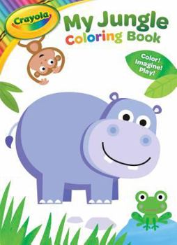 Paperback Crayola My Jungle Coloring Book: Color! Imagine! Play! Book
