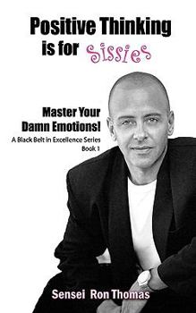 Paperback Positive Thinking Is for Sissies: Book 1, Master Your Damn Emotions! Book