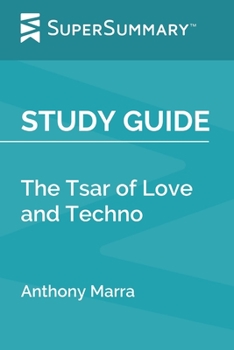 Study Guide: The Tsar of Love and Techno by Anthony Marra (SuperSummary)