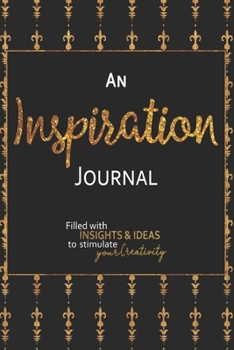 Paperback An Inspiration Journal: Filled With Insights and Ideas to Stimulate Your Creativity - 6x9 Notebook with Blank Lined Pages to Capture Your Thou Book