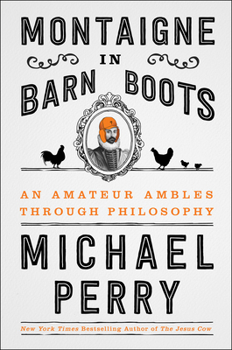Hardcover Montaigne in Barn Boots: An Amateur Ambles Through Philosophy Book