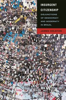 Paperback Insurgent Citizenship: Disjunctions of Democracy and Modernity in Brazil Book