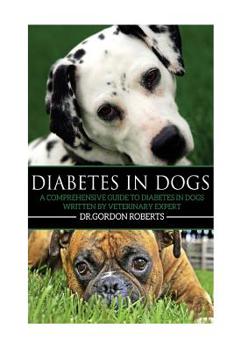 Paperback Diabetes in Dogs: A Comprehensive Guide to Diabetes in Dogs Book