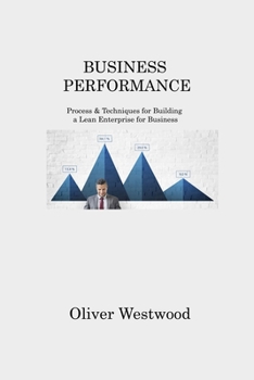 Paperback Business Performance: Process & Techniques for Building a Lean Enterprise for Business Book