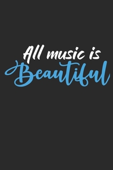 All Music is Beautiful: Music Review Logbook for musicians, songwriters, composers, write down notes for beginner professional (With Music Quotes)