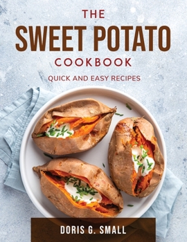 Paperback The Sweet Potato Cookbook: Quick and easy recipes Book