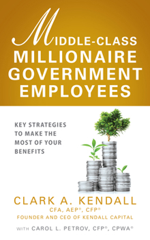 Hardcover Middle-Class Millionaire Government Employees: Key Strategies to Make the Most of Your Benefits Book