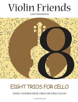 Paperback Eight Trios for Cello: Small Chamber Music Trios for Three Cellos (Suomi Music 2020) Book