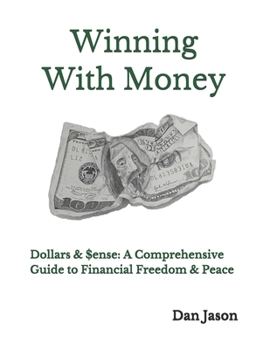 Paperback Winning With Money: Dollars & $ense: A Comprehensive Guide to Financial Freedom & Peace Book