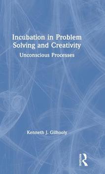 Hardcover Incubation in Problem Solving and Creativity: Unconscious Processes Book
