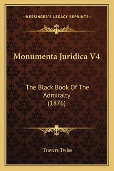 Paperback Monumenta Juridica V4: The Black Book Of The Admiralty (1876) Book