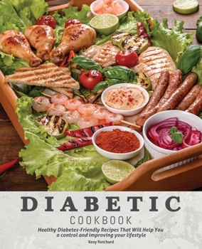 Diabetic Cookbook: Healthy Diabetes-Friendly Recipes That Will Help You a Control and Improving your lifestyle