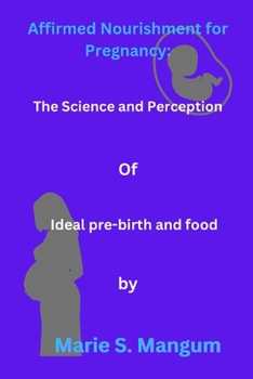 Affirmed Nourishment for Pregnancy: The Science and Perception Of Ideal pre-birth and food