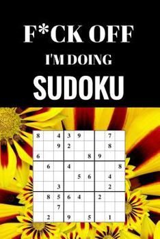 Paperback F*ck off I'm Doing Sudoku: Relax and do some Sudoku Book