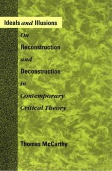 Paperback Ideals and Illusions: On Reconstruction and Deconstruction in Contemporary Critical Theory Book