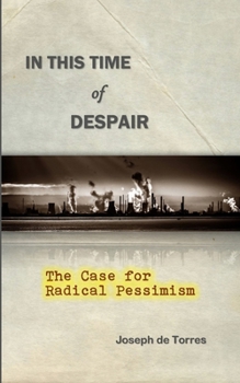 Paperback In this Time of Despair: The Case for Radical Pessimism Book