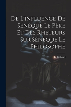 Paperback De l'influence de Sénèque le père et des rhéteurs sur Sénèque le Philosophe [French] Book