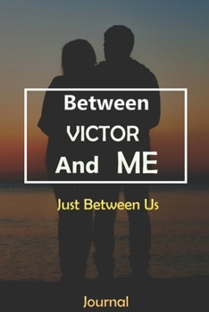 Paperback Between VICTOR and Me: Just Between Us Journal: Lined Notebook / Journal Gift, 120 Pages, 6x9, Soft Cover, Matte Finish Book