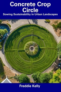 Paperback Concrete Crop Circle: Sowing Sustainability in Urban Landscapes Book