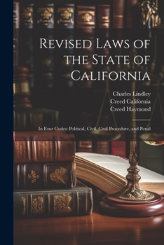 Paperback Revised Laws of the State of California: In Four Codes: Political, Civil, Civil Procedure, and Penal Book