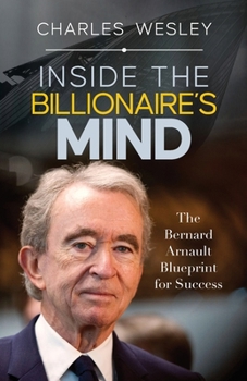 Paperback Inside The Billionaire's Mind: The Bernard Arnault Blueprint for Success Book