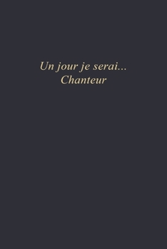 Un jour je serai...Chanteur: Carnet de note | 110 pages vierges | format 6x9 po (French Edition)