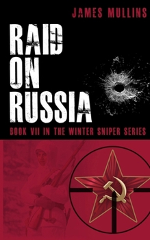 Raid On Russia: Book VII In The Winter Sniper Series - Book #7 of the Winter Sniper
