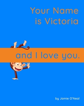 Your Name is Victoria and I Love You: A Baby Book for Victoria