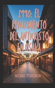 1990: El Renacimiento del Anticristo en Osaka (Spanish Edition)