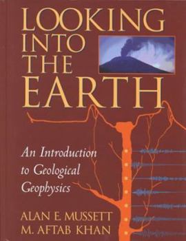 Hardcover Looking into the Earth: An Introduction to Geological Geophysics Book
