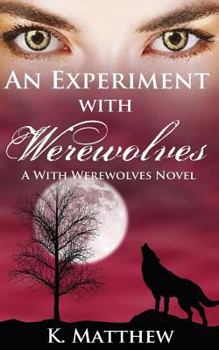 An Experiment with Werewolves - Book #3 of the With Werewolves