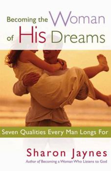Paperback Becoming the Woman of His Dreams: Seven Qualities Every Man Longs for Book