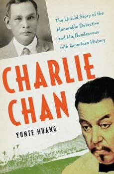 Hardcover Charlie Chan: The Untold Story of the Honorable Detective and His Rendezvous with American History Book