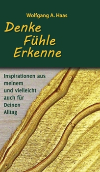 Hardcover Denke - Fühle - Erkenne: Inspirationen aus meinem und vielleicht für Deinen Alltag [German] Book