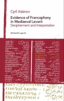 Paperback Evidence of Francophony in Mediaeval Levant: Decipherment and Interpretation Book