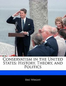 Conservatism in the United States : History, Theory, and Politics