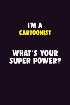 Paperback I'M A Cartoonist, What's Your Super Power?: 6X9 120 pages Career Notebook Unlined Writing Journal Book