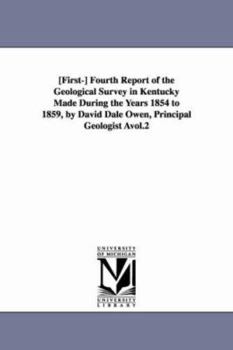 [First] fourth report of the Geological survey in Kentucky made during the years 1854 to 1859, by David Dale Owen, principal geologist ...