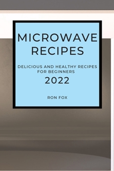 Paperback Microwave Recipes 2022: Delicious and Healthy Recipes for Beginners Book