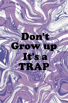 Don't Grow up It's A Trap: Notebook Journal Composition Blank Lined Diary Notepad 120 Pages Paperback Pulple Aqua Texture Stoner