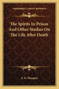 Paperback The Spirits In Prison And Other Studies On The Life After Death Book